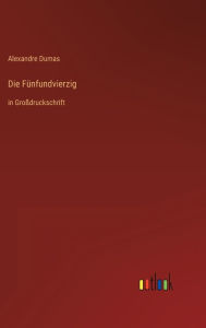 Title: Die Fünfundvierzig: in Großdruckschrift, Author: Alexandre Dumas