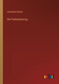 Title: Die Fünfundvierzig, Author: Alexandre Dumas