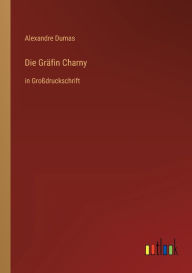 Title: Die Gräfin Charny: in Großdruckschrift, Author: Alexandre Dumas