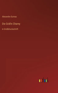 Title: Die Gräfin Charny: in Großdruckschrift, Author: Alexandre Dumas