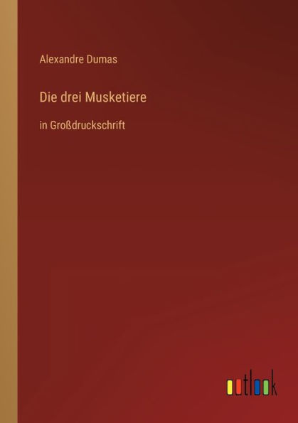 Die drei Musketiere: in Großdruckschrift