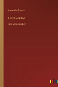 Title: Lady Hamilton: in Groï¿½druckschrift, Author: Alexandre Dumas