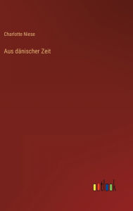 Title: Aus dänischer Zeit, Author: Charlotte Niese