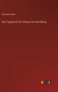 Title: Das Tagebuch der Ottony von Kelchberg, Author: Charlotte Niese