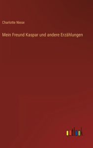 Title: Mein Freund Kaspar und andere Erzählungen, Author: Charlotte Niese