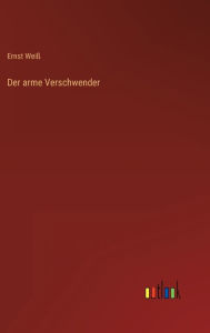 Title: Der arme Verschwender, Author: Ernst Weiß