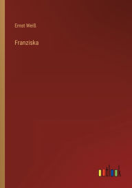 Title: Franziska, Author: Ernst Weiß