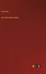 Title: Am Hof Herrn Karls, Author: Felix Dahn