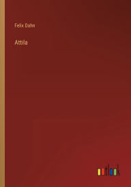 Title: Attila, Author: Felix Dahn