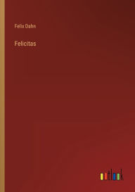 Title: Felicitas, Author: Felix Dahn