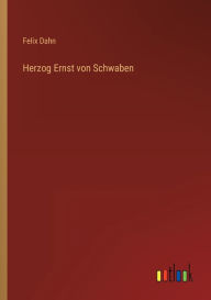 Title: Herzog Ernst von Schwaben, Author: Felix Dahn