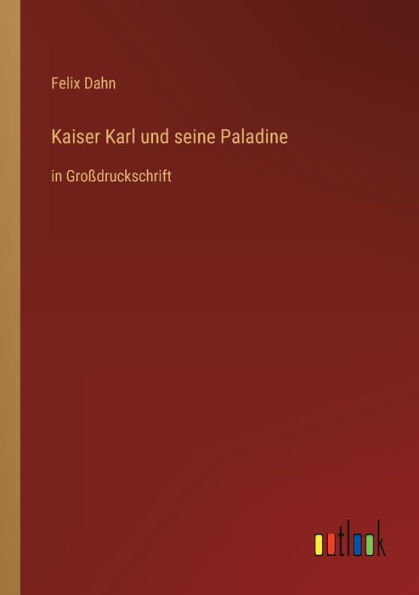 Kaiser Karl und seine Paladine: Großdruckschrift