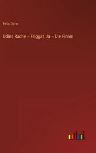 Title: Odins Rache - Friggas Ja - Die Finnin, Author: Felix Dahn
