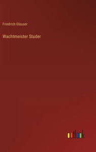 Title: Wachtmeister Studer, Author: Friedrich Glauser