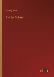 Title: Tod des Dichters, Author: Ludwig Tieck