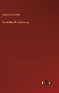 Title: Die letzten Rudelsburger, Author: Paul Schreckenbach