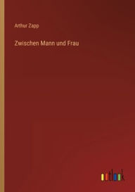 Title: Zwischen Mann und Frau, Author: Arthur Zapp
