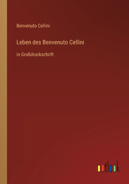 Leben des Benvenuto Cellini: Großdruckschrift