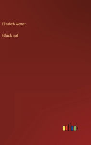 Title: Glück auf!, Author: Elisabeth Werner