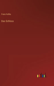 Title: Das Schloss, Author: Franz Kafka