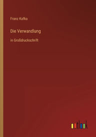 Title: Die Verwandlung: in Großdruckschrift, Author: Franz Kafka