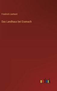 Title: Das Landhaus bei Eisenach, Author: Friedrich Lienhard