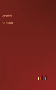 Title: Per Aspera, Author: Georg Ebers