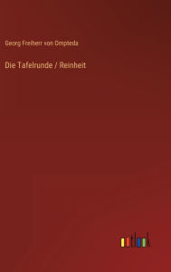 Title: Die Tafelrunde / Reinheit, Author: Georg Freiherr von Ompteda