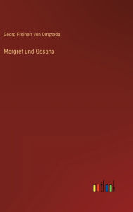 Title: Margret und Ossana, Author: Georg Freiherr von Ompteda