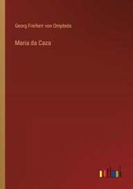 Title: Maria da Caza, Author: Georg Freiherr von Ompteda