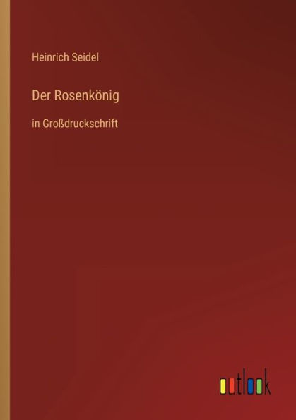 Der Rosenkönig: Großdruckschrift