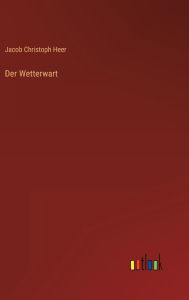 Title: Der Wetterwart, Author: Jacob Christoph Heer