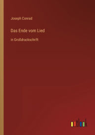Title: Das Ende vom Lied: in Großdruckschrift, Author: Joseph Conrad