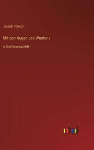 Title: Mit den Augen des Westens: in Großdruckschrift, Author: Joseph Conrad
