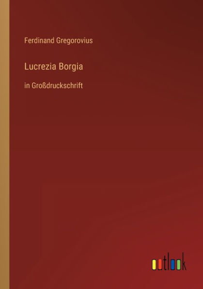 Lucrezia Borgia: Großdruckschrift