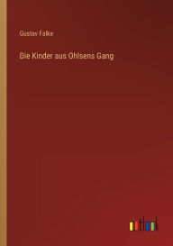 Title: Die Kinder aus Ohlsens Gang, Author: Gustav Falke