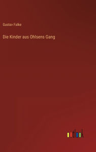 Title: Die Kinder aus Ohlsens Gang, Author: Gustav Falke