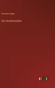 Title: Die Verstümmelten, Author: Hermann Ungar