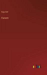 Title: Flametti, Author: Hugo Ball