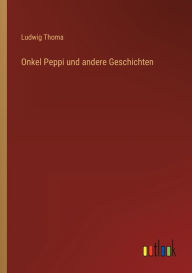 Title: Onkel Peppi und andere Geschichten, Author: Ludwig Thoma