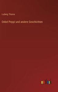 Title: Onkel Peppi und andere Geschichten, Author: Ludwig Thoma