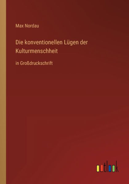 Die konventionellen Lügen der Kulturmenschheit: Großdruckschrift