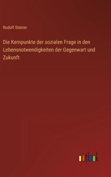 Die Kernpunkte der sozialen Frage in den Lebensnotwendigkeiten der Gegenwart und Zukunft