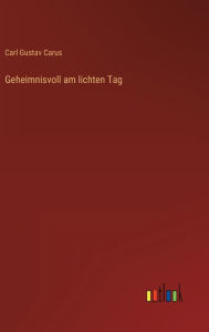 Title: Geheimnisvoll am lichten Tag, Author: Carl Gustav Carus