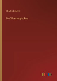 Title: Die Silvesterglocken, Author: Charles Dickens