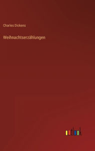 Title: Weihnachtserzählungen, Author: Charles Dickens