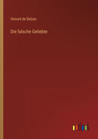 Title: Die falsche Geliebte, Author: Honorï de Balzac