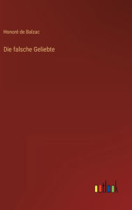 Title: Die falsche Geliebte, Author: Honore de Balzac