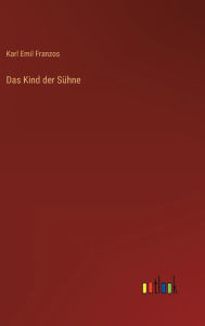 Title: Das Kind der Sühne, Author: Karl Emil Franzos