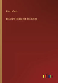 Title: Bis zum Nullpunkt des Seins, Author: Kurd Laßwitz